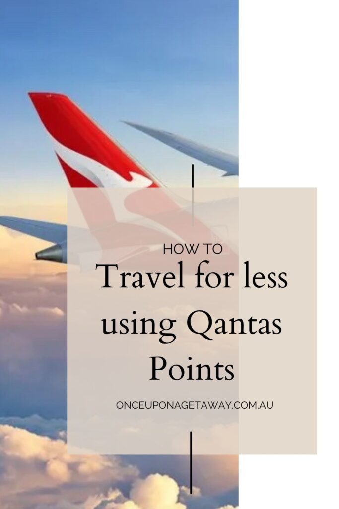 Pinterest Pin: How to travel for less using Qantas points by Bec Bowman, travel blogger for Once Upon a Getaway travel blog