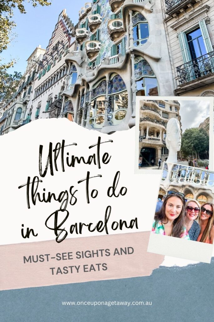 Pinterest pin says: Ultimate things to do in Barcelona. Must see sights and tasty eats, by Bec Bowman who is an Australian travel blogger for Once Upon a Getaway travel blog, based in Sydney